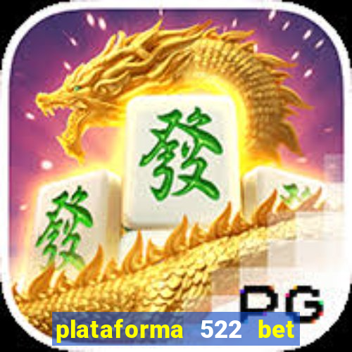 plataforma 522 bet 茅 confi谩vel